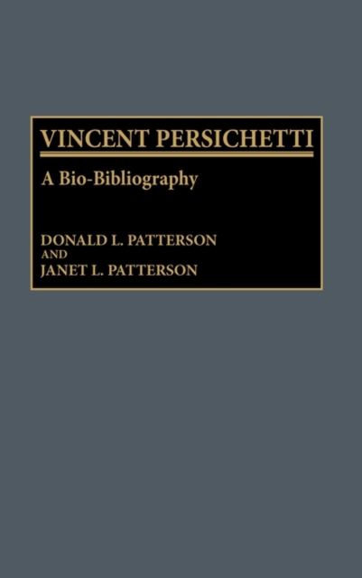 Vincent Persichetti : A Bio-Bibliography, Hardback Book