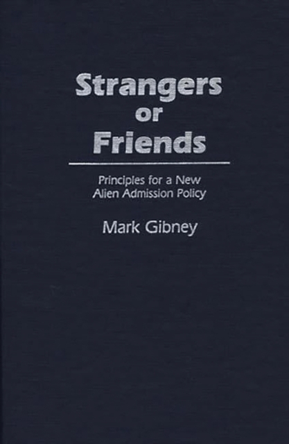 Strangers or Friends : Principles for a New Alien Admission Policy, Hardback Book