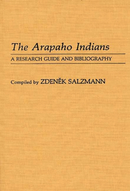 The Arapaho Indians : A Research Guide and Bibliography, Hardback Book