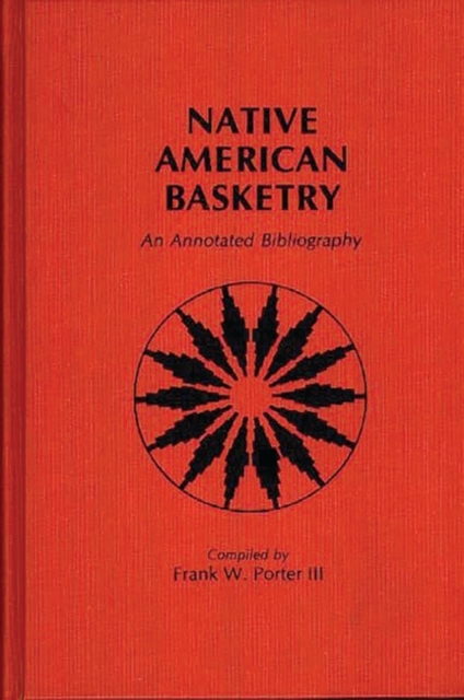 Native American Basketry : An Annotated Bibliography, Hardback Book