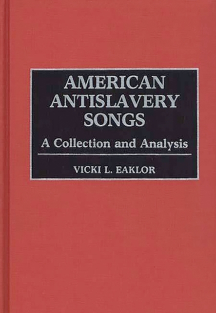 American Anti-slavery Songs : A Collection and Analysis, Hardback Book