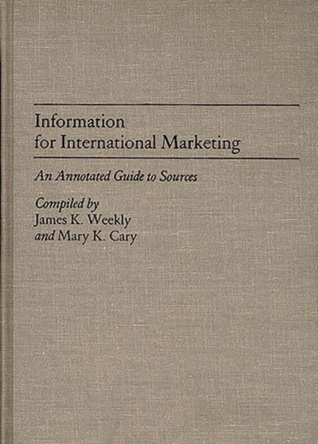 Information for International Marketing : An Annotated Guide to Sources, Hardback Book