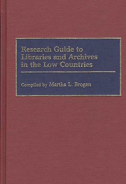 Research Guide to Libraries and Archives in the Low Countries, Hardback Book