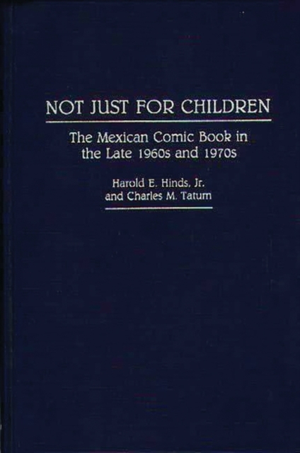 Not Just for Children : The Mexican Comic Book in the Late 1960s and 1970s, Hardback Book