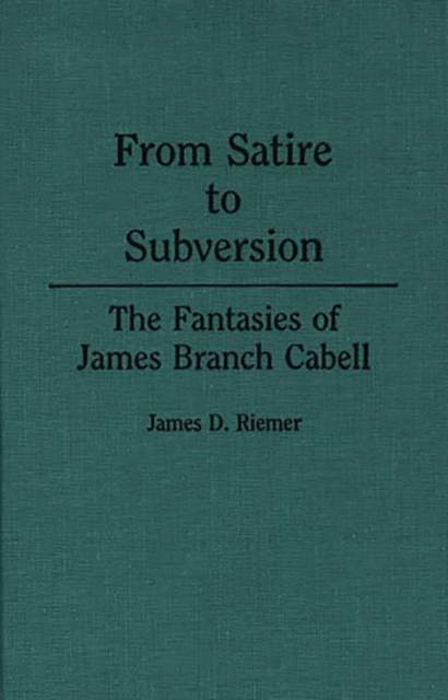 From Satire to Subversion : The Fantasies of James Branch Cabell, Hardback Book