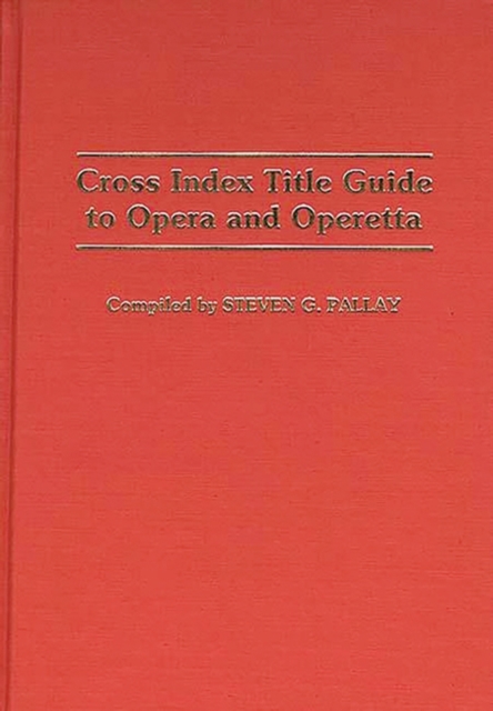 Cross Index Title Guide to Opera and Operetta, Hardback Book