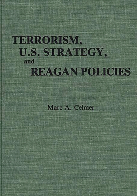 Terrorism, U.S. Strategy, and Reagan Policies, Hardback Book
