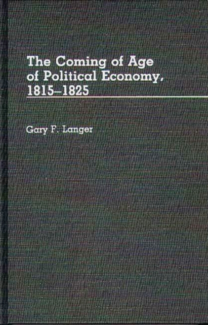 The Coming of Age of Political Economy, 1815-1825, Hardback Book