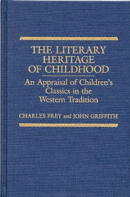 The Literary Heritage of Childhood : An Appraisal of Children's Classics in the Western Tradition, Hardback Book