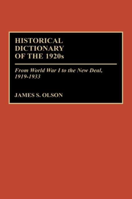 Historical Dictionary of the 1920s : From World War I to the New Deal, 1919-1933, Hardback Book