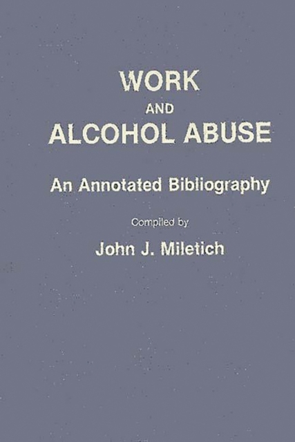 Work and Alcohol Abuse : An Annotated Bibliography, Hardback Book