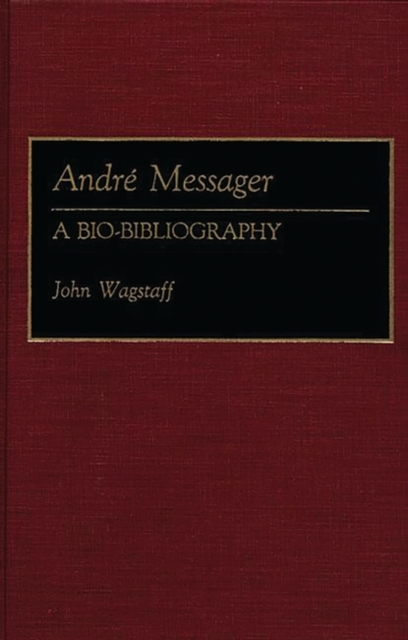 Andre Messager : A Bio-Bibliography, Hardback Book