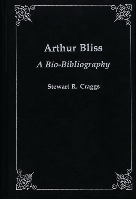 Arthur Bliss : A Bio-Bibliography, Hardback Book