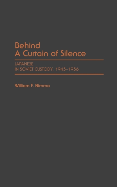 Behind a Curtain of Silence : Japanese in Soviet Custody, 1945-1956, Hardback Book