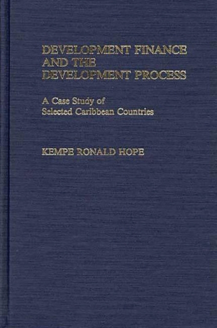 Development Finance and the Development Process : A Case Study of Selected Caribbean Countries, Hardback Book
