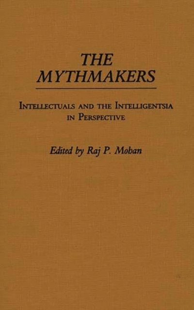 The Mythmakers : Intellectuals and the Intelligentsia in Perspective, Hardback Book
