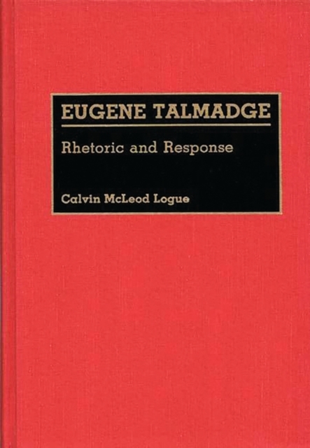 Eugene Talmadge : Rhetoric and Response, Hardback Book