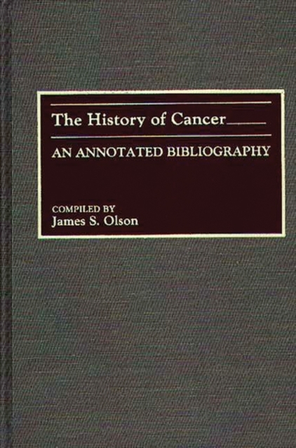 The History of Cancer : An Annotated Bibliography, Hardback Book