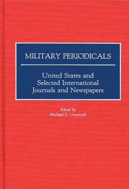 Military Periodicals : United States and Selected International Journals and Newspapers, Hardback Book
