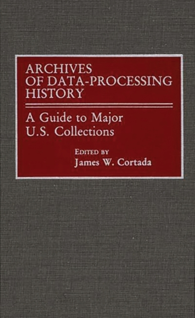 Archives of Data-Processing History : A Guide to Major U.S. Collections, Hardback Book