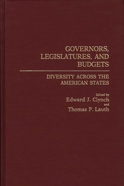 Governors, Legislatures, and Budgets : Diversity Across the American States, Hardback Book
