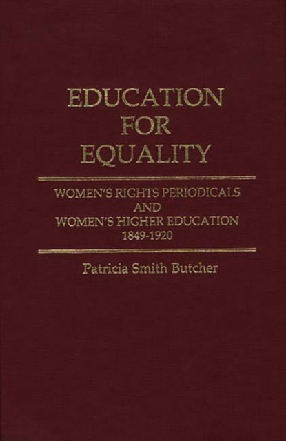 Education for Equality : Women's Rights Periodicals and Women's Higher Education, 1849-1920, Hardback Book