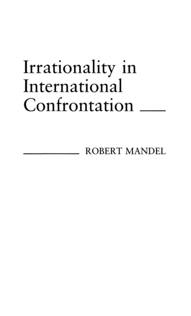 Irrationality in International Confrontation., Hardback Book