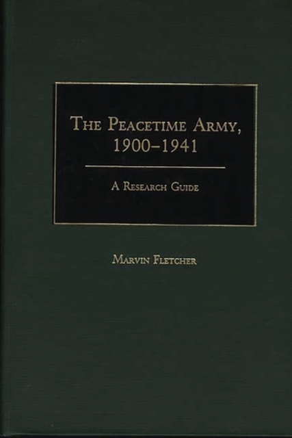The Peacetime Army, 1900-1941 : A Research Guide, Hardback Book