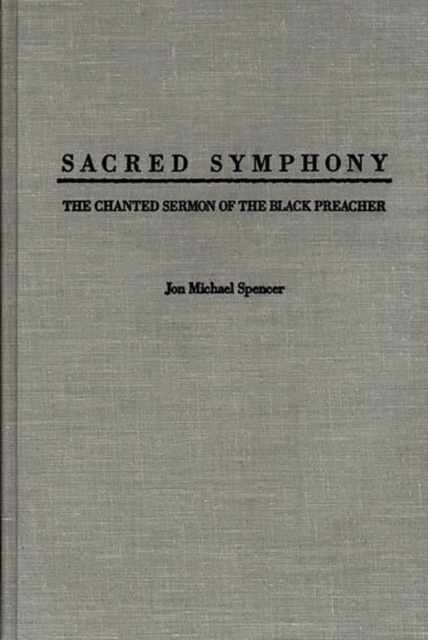 Sacred Symphony : The Chanted Sermon of the Black Preacher, Hardback Book