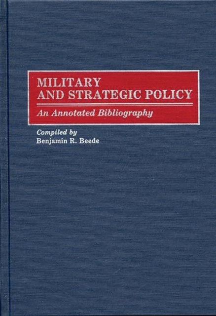 Military and Strategic Policy : An Annotated Bibliography, Hardback Book