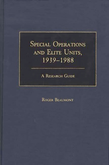 Special Operations and Elite Units, 1939-1988 : A Research Guide, Hardback Book