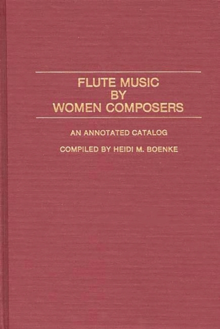 Flute Music by Women Composers : An Annotated Catalog, Hardback Book