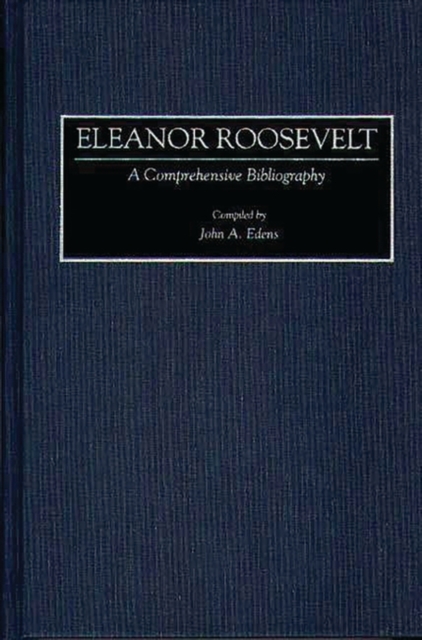 Eleanor Roosevelt : A Comprehensive Bibliography, Hardback Book