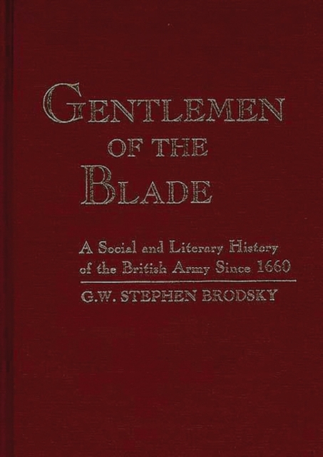 Gentlemen of the Blade : A Social and Literary History of the British Army Since 1660, Hardback Book