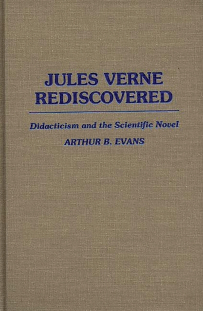 Jules Verne Rediscovered : Didacticism and the Scientific Novel, Hardback Book