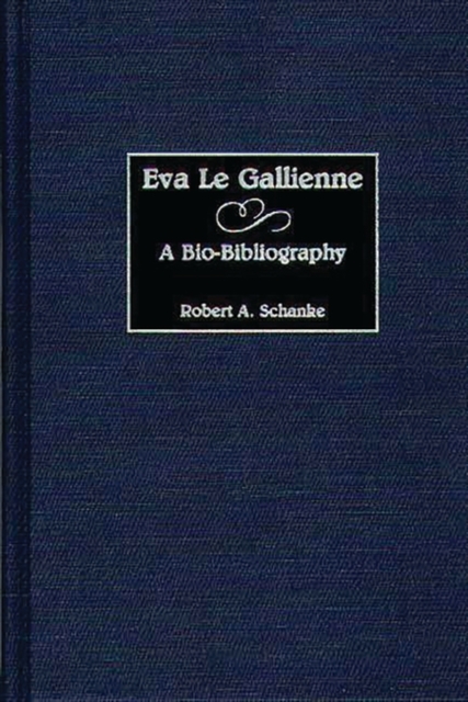 Eva Le Gallienne : A Bio-Bibliography, Hardback Book