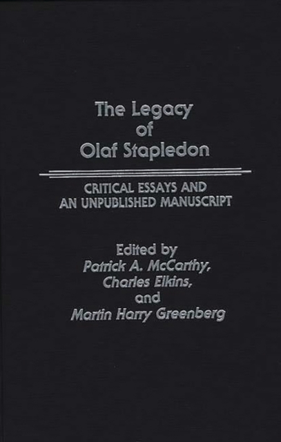 The Legacy of Olaf Stapledon : Critical Essays and an Unpublished Manuscript, Hardback Book