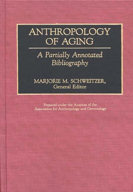 Anthropology of Aging : A Partially Annotated Bibliography, Hardback Book