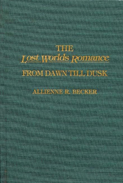 The Lost Worlds Romance : From Dawn Till Dusk, Hardback Book