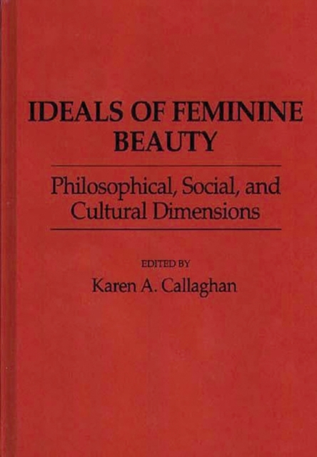 Ideals of Feminine Beauty : Philosophical, Social, and Cultural Dimensions, Hardback Book