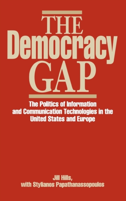 The Democracy Gap : The Politics of Information and Communication Technologies in the United States and Europe, Hardback Book