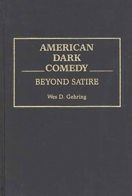 American Dark Comedy : Beyond Satire, Hardback Book