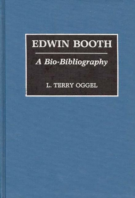 Edwin Booth : A Bio-Bibliography, Hardback Book
