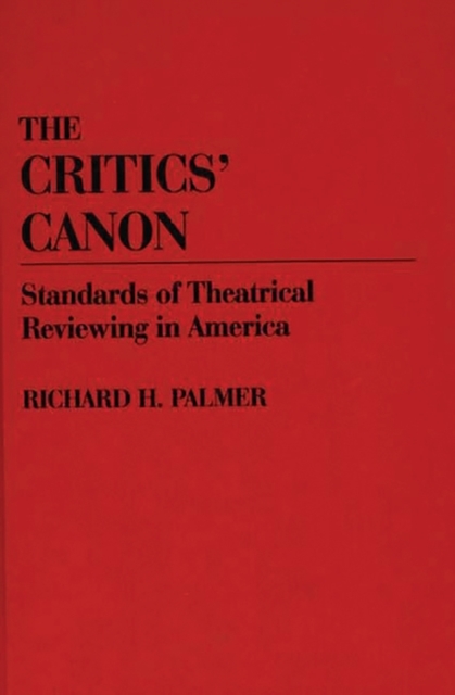 The Critics' Canon : Standards of Theatrical Reviewing in America, Hardback Book