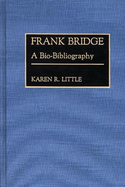 Frank Bridge : A Bio-Bibliography, Hardback Book