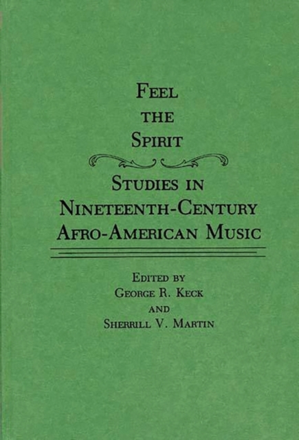 Feel the Spirit : Studies in Nineteenth-Century Afro-American Music, Hardback Book