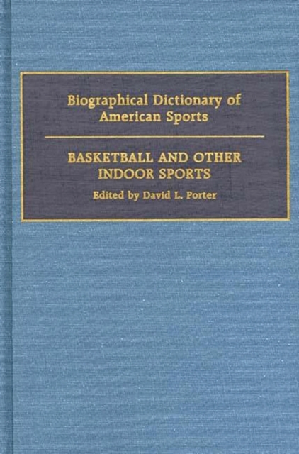 Biographical Dictionary of American Sports : Basketball and Other Indoor Sports, Hardback Book