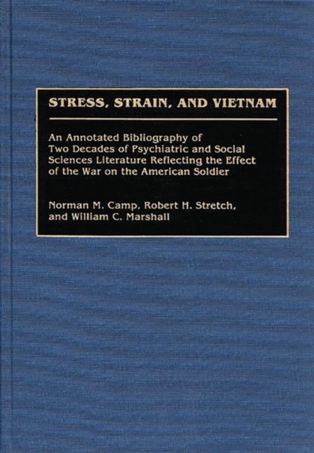 Stress, Strain, and Vietnam : An Annotated Bibliography of Two Decades of Psychiatric and Social Sciences Literature Reflecting the Effect of the War on the American Soldier, Hardback Book