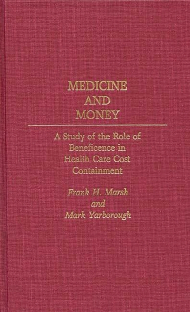 Medicine and Money : A Study of the Role of Beneficence in Health Care Cost Containment, Hardback Book