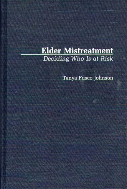 Elder Mistreatment : Deciding Who is at Risk, Hardback Book